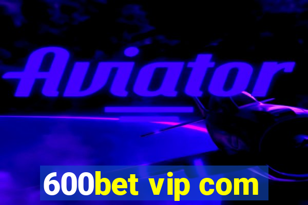 600bet vip com